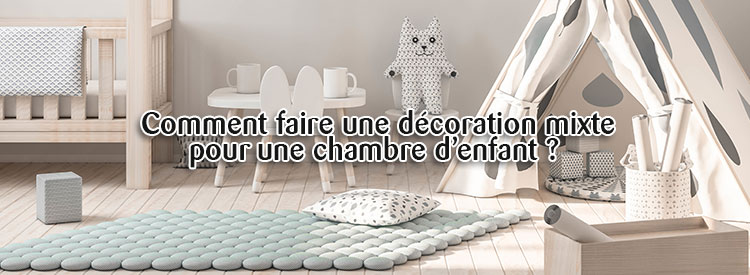 Comment Faire Une Decoration Mixte Pour Une Chambre D Enfant Tendance Travaux Comment Faire Une Decoration Mixte Pour Une Chambre D Enfant Tendance Travaux