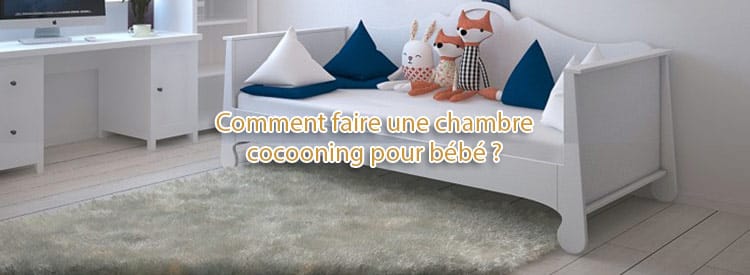 Comment Faire Une Chambre Cocooning Pour Bebe Tendance Travaux Comment Faire Une Chambre Cocooning Pour Bebe Tendance Travaux